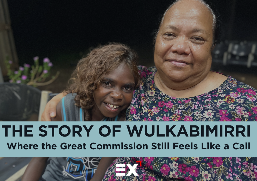 The Story of Wulkabimirri - Where the Great Commission still feels like a call